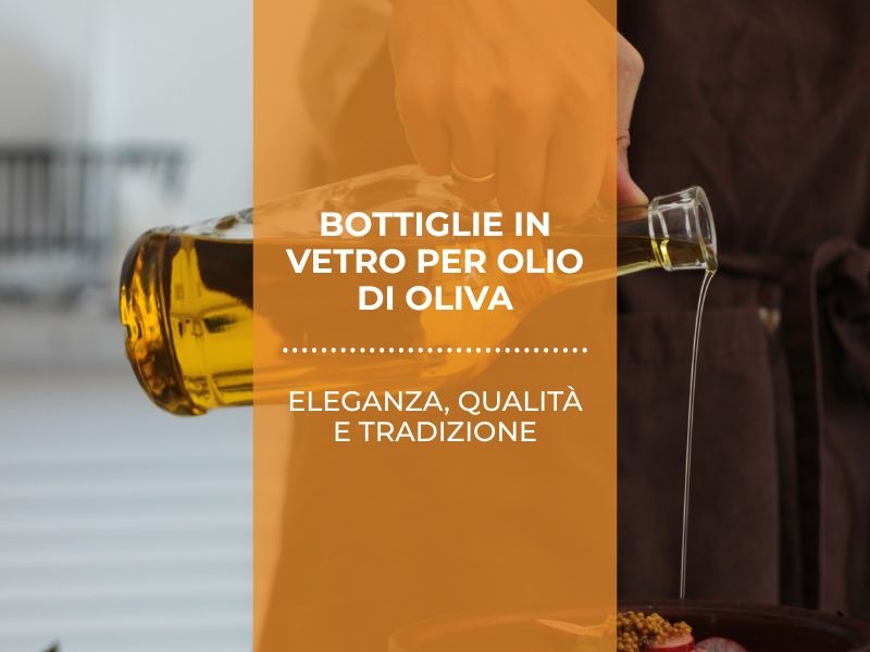 Luce, purezza e tradizione: perché le bottiglie in vetro sono il vero segreto per un olio di qualità