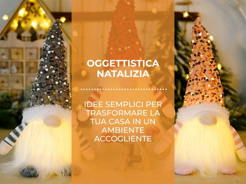 Oggettistica natalizia: idee semplici per trasformare la tua casa in un ambiente accogliente