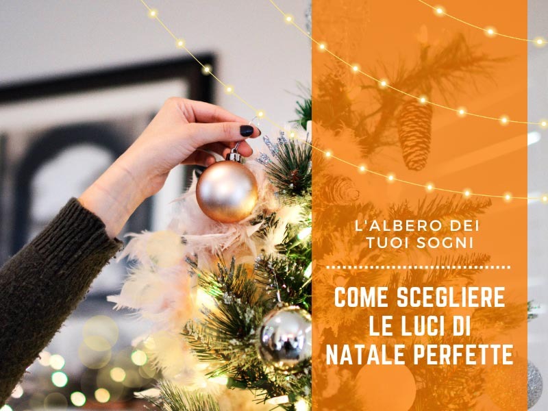 L'albero dei tuoi sogni: come scegliere le luci di natale perfette