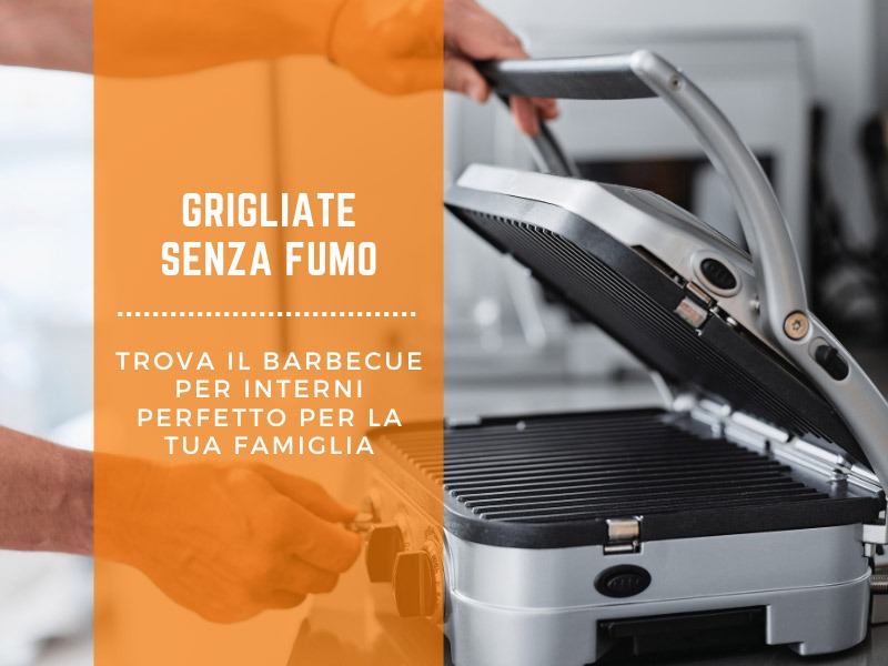 Grigliate senza fumo: trova il barbecue per interni perfetto per la tua famiglia