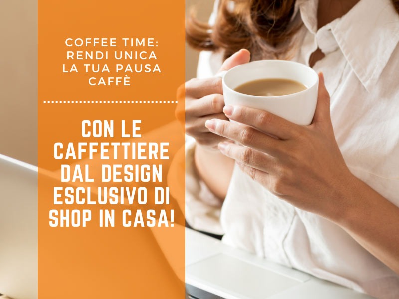 Coffee Time: rendi unica la tua pausa caffè con le caffettiere dal design esclusivo di Shop in Casa!
