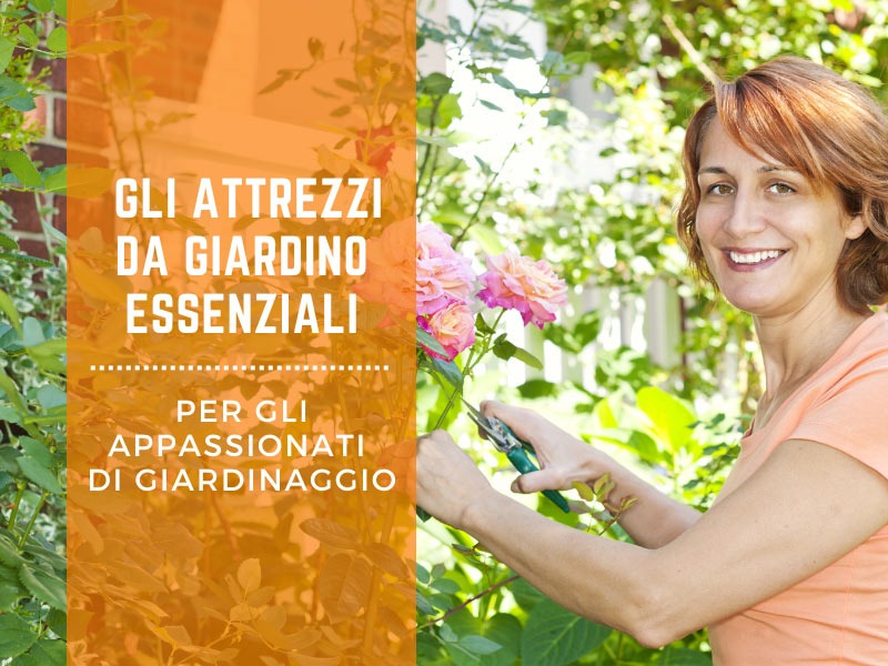 Gli attrezzi da giardino essenziali per gli appassionati di giardinaggio