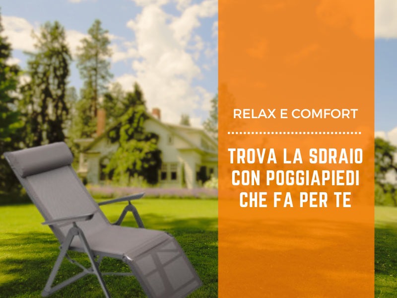 Relax e comfort: trova la sdraio con poggiapiedi che fa per te