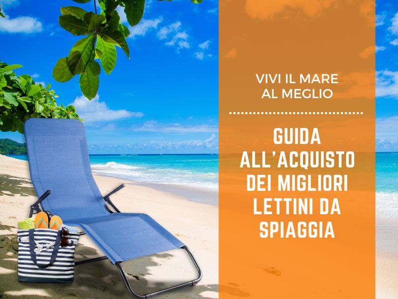Vivi il mare al meglio: guida all'acquisto dei migliori lettini da spiaggia