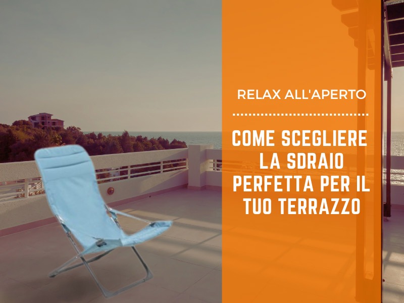 Relax all'aperto: come scegliere la sdraio perfetta per il tuo terrazzo