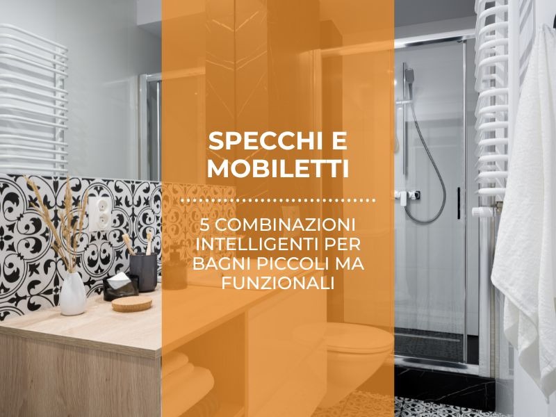 Specchi e mobiletti: 5 combinazioni intelligenti per bagni piccoli ma funzionali