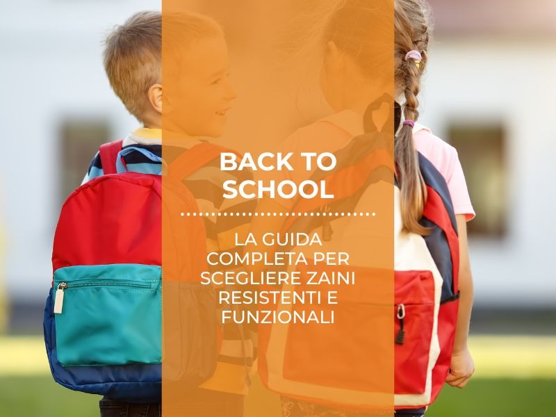 Back to School senza stress: la guida completa per scegliere zaini resistenti e funzionali